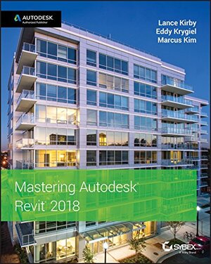 Buchcover Mastering Autodesk Revit 2018 | Kirby, Lance, Krygiel, Eddy, Kim, Marcus | EAN 9781119386728 | ISBN 1-119-38672-1 | ISBN 978-1-119-38672-8