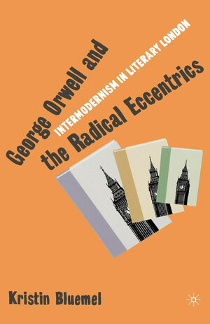 Buchcover George Orwell and the Radical Eccentrics | K. Bluemel | EAN 9781137043733 | ISBN 1-137-04373-3 | ISBN 978-1-137-04373-3