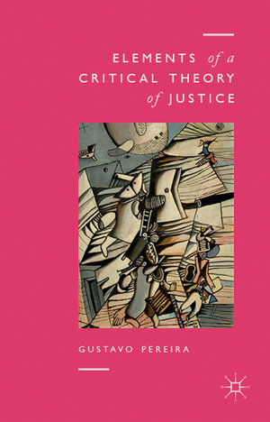 Buchcover Elements of a Critical Theory of Justice | Gustavo Pereira | EAN 9781137263384 | ISBN 1-137-26338-5 | ISBN 978-1-137-26338-4