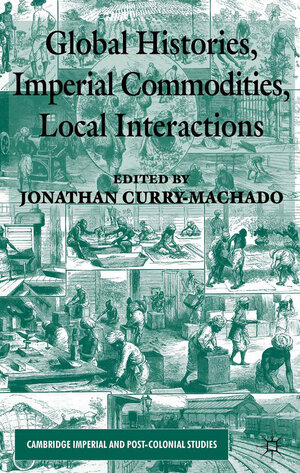 Buchcover Global Histories, Imperial Commodities, Local Interactions | Jonathan Curry-Machado | EAN 9781137283603 | ISBN 1-137-28360-2 | ISBN 978-1-137-28360-3