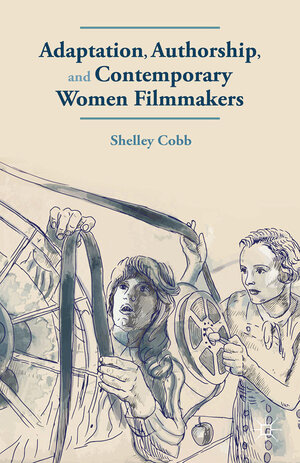 Buchcover Adaptation, Authorship, and Contemporary Women Filmmakers | S. Cobb | EAN 9781137315878 | ISBN 1-137-31587-3 | ISBN 978-1-137-31587-8