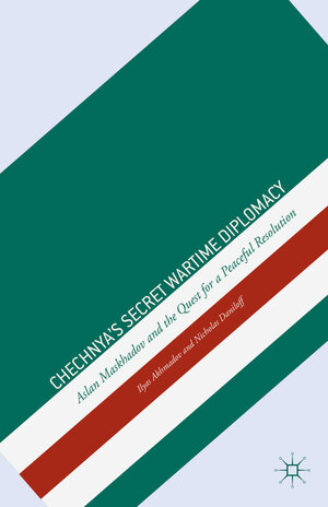Buchcover Chechnya's Secret Wartime Diplomacy | I. Akhmadov | EAN 9781137338785 | ISBN 1-137-33878-4 | ISBN 978-1-137-33878-5