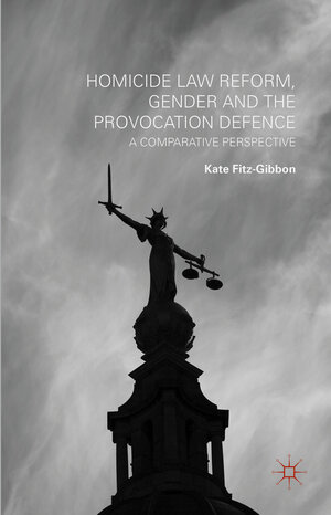 Buchcover Homicide Law Reform, Gender and the Provocation Defence | Kate Fitz-Gibbon | EAN 9781137357540 | ISBN 1-137-35754-1 | ISBN 978-1-137-35754-0