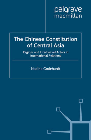 Buchcover The Chinese Constitution of Central Asia | N. Godehardt | EAN 9781137359742 | ISBN 1-137-35974-9 | ISBN 978-1-137-35974-2