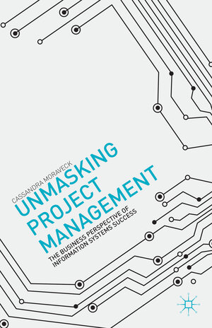 Buchcover Unmasking Project Management | C. Moraveck | EAN 9781137360953 | ISBN 1-137-36095-X | ISBN 978-1-137-36095-3