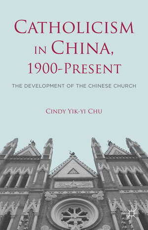 Buchcover Catholicism in China, 1900-Present  | EAN 9781137361745 | ISBN 1-137-36174-3 | ISBN 978-1-137-36174-5