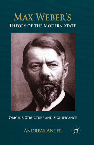 Buchcover Max Weber's Theory of the Modern State | A. Anter | EAN 9781137364906 | ISBN 1-137-36490-4 | ISBN 978-1-137-36490-6