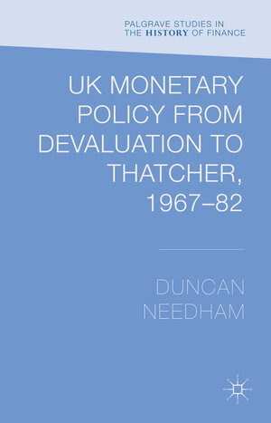 Buchcover UK Monetary Policy from Devaluation to Thatcher, 1967-82 | Duncan Needham | EAN 9781137369536 | ISBN 1-137-36953-1 | ISBN 978-1-137-36953-6