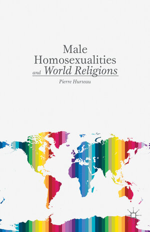 Buchcover Male Homosexualities and World Religions | P. Hurteau | EAN 9781137369888 | ISBN 1-137-36988-4 | ISBN 978-1-137-36988-8