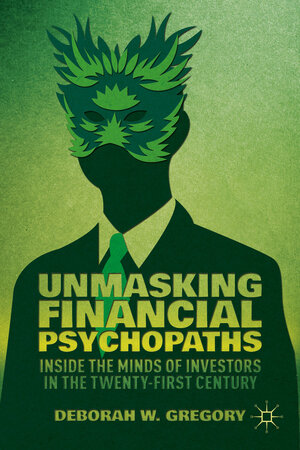 Buchcover Unmasking Financial Psychopaths | D. Gregory | EAN 9781137370754 | ISBN 1-137-37075-0 | ISBN 978-1-137-37075-4