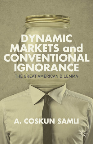 Buchcover Dynamic Markets and Conventional Ignorance | A. Samli | EAN 9781137372550 | ISBN 1-137-37255-9 | ISBN 978-1-137-37255-0