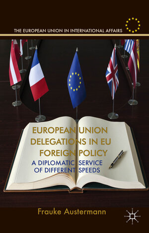 Buchcover European Union Delegations in EU Foreign Policy | F. Austermann | EAN 9781137376305 | ISBN 1-137-37630-9 | ISBN 978-1-137-37630-5