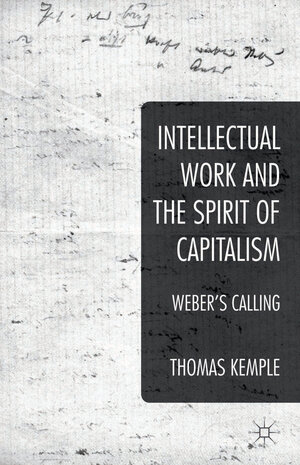 Buchcover Intellectual Work and the Spirit of Capitalism | Thomas Kemple | EAN 9781137377135 | ISBN 1-137-37713-5 | ISBN 978-1-137-37713-5