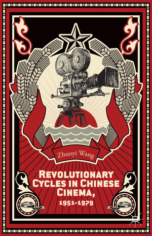 Buchcover Revolutionary Cycles in Chinese Cinema, 1951–1979 | Z. Wang | EAN 9781137378736 | ISBN 1-137-37873-5 | ISBN 978-1-137-37873-6