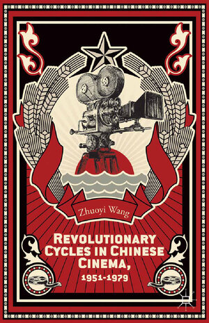 Buchcover Revolutionary Cycles in Chinese Cinema, 1951–1979 | Z. Wang | EAN 9781137378743 | ISBN 1-137-37874-3 | ISBN 978-1-137-37874-3