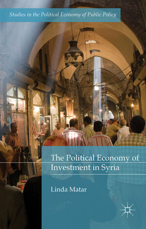 Buchcover The Political Economy of Investment in Syria | Linda Matar | EAN 9781137397713 | ISBN 1-137-39771-3 | ISBN 978-1-137-39771-3