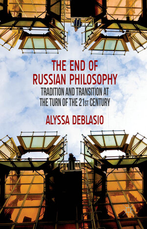 Buchcover The End of Russian Philosophy | A. Deblasio | EAN 9781137409898 | ISBN 1-137-40989-4 | ISBN 978-1-137-40989-8