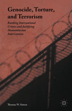 Buchcover Genocide, Torture, and Terrorism | Thomas W. Simon | EAN 9781137415103 | ISBN 1-137-41510-X | ISBN 978-1-137-41510-3