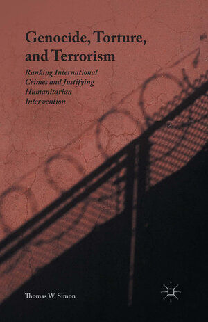 Buchcover Genocide, Torture, and Terrorism | Thomas W. Simon | EAN 9781137415110 | ISBN 1-137-41511-8 | ISBN 978-1-137-41511-0
