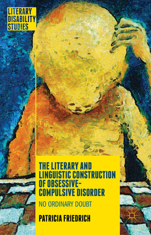 Buchcover The Literary and Linguistic Construction of Obsessive-Compulsive Disorder | Patricia Friedrich | EAN 9781137427335 | ISBN 1-137-42733-7 | ISBN 978-1-137-42733-5