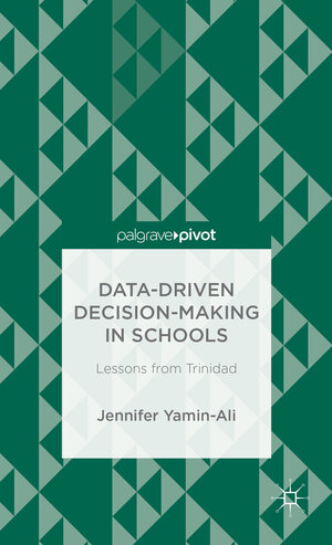 Buchcover Data-Driven Decision-Making in Schools: Lessons from Trinidad | J. Yamin-Ali | EAN 9781137429100 | ISBN 1-137-42910-0 | ISBN 978-1-137-42910-0