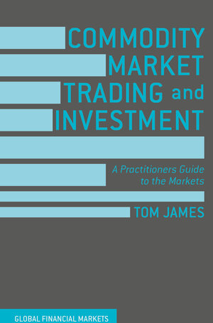 Buchcover Commodity Market Trading and Investment | Tom James | EAN 9781137432803 | ISBN 1-137-43280-2 | ISBN 978-1-137-43280-3