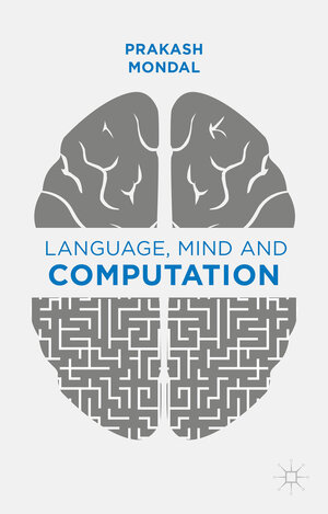 Buchcover Language, Mind and Computation | P. Mondal | EAN 9781137449436 | ISBN 1-137-44943-8 | ISBN 978-1-137-44943-6