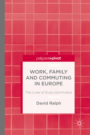 Buchcover Work, Family and Commuting in Europe | D. Ralph | EAN 9781137449450 | ISBN 1-137-44945-4 | ISBN 978-1-137-44945-0