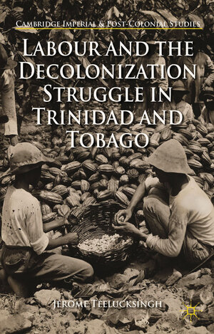 Buchcover Labour and the Decolonization Struggle in Trinidad and Tobago | J. Teelucksingh | EAN 9781137462336 | ISBN 1-137-46233-7 | ISBN 978-1-137-46233-6