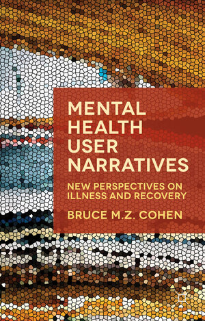 Buchcover Mental Health User Narratives | Bruce M.Z. Cohen | EAN 9781137487506 | ISBN 1-137-48750-X | ISBN 978-1-137-48750-6