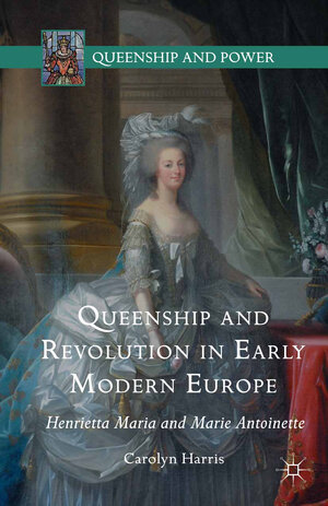 Buchcover Queenship and Revolution in Early Modern Europe | Carolyn Harris | EAN 9781137491688 | ISBN 1-137-49168-X | ISBN 978-1-137-49168-8