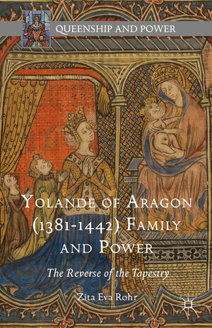 Buchcover Yolande of Aragon (1381-1442) Family and Power | Zita Eva Rohr | EAN 9781137499127 | ISBN 1-137-49912-5 | ISBN 978-1-137-49912-7