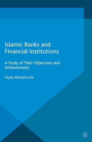 Buchcover Islamic Banks and Financial Institutions | Fayaz Ahmad Lone | EAN 9781137515667 | ISBN 1-137-51566-X | ISBN 978-1-137-51566-7