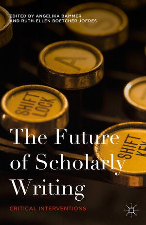 Buchcover The Future of Scholarly Writing  | EAN 9781137520463 | ISBN 1-137-52046-9 | ISBN 978-1-137-52046-3