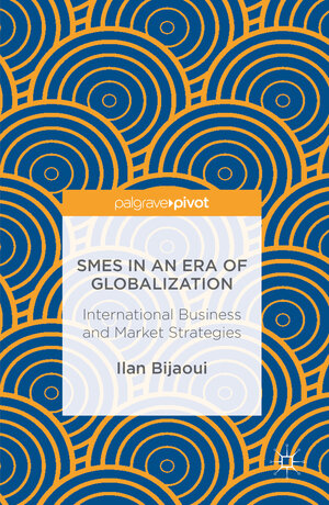 Buchcover SMEs in an Era of Globalization | Ilan Bijaoui | EAN 9781137564733 | ISBN 1-137-56473-3 | ISBN 978-1-137-56473-3