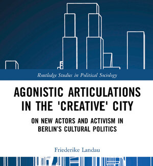 Buchcover Agonistic Articulations in the 'Creative' City | Landau Friederike | EAN 9781138364639 | ISBN 1-138-36463-0 | ISBN 978-1-138-36463-9