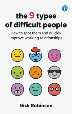 Buchcover The 9 Types of Difficult People: How to spot them and quickly improve working relationships | Nick Robinson | EAN 9781292726069 | ISBN 1-292-72606-7 | ISBN 978-1-292-72606-9