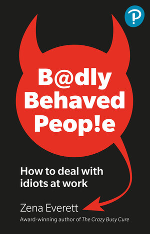 Buchcover Badly Behaved People: How to deal with idiots at work | Zena Everett | EAN 9781292739465 | ISBN 1-292-73946-0 | ISBN 978-1-292-73946-5
