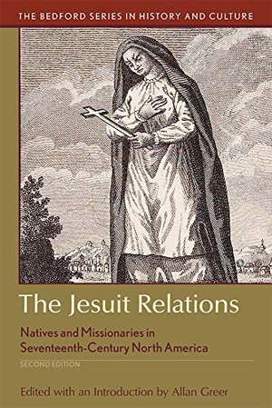 Buchcover The Jesuit Relations: Natives and Missionaries in Seventeenth-Century North America (Bedford Series in History and Culture) | Greer, Allan | EAN 9781319113117 | ISBN 1-319-11311-7 | ISBN 978-1-319-11311-7