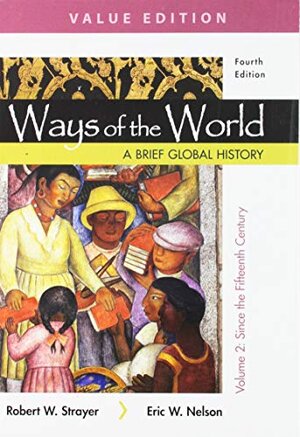 Buchcover Ways of the World: A Brief Global History, Value Edition, Volume II | Strayer, Robert W., Nelson, Eric W. | EAN 9781319113247 | ISBN 1-319-11324-9 | ISBN 978-1-319-11324-7