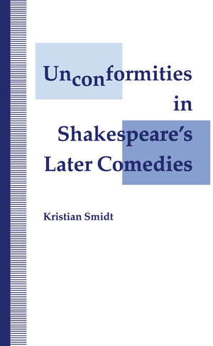 Buchcover Unconformities in Shakespeare’s Later Comedies | Kristian Smidt | EAN 9781349130634 | ISBN 1-349-13063-X | ISBN 978-1-349-13063-4