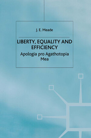 Buchcover Liberty, Equality and Efficiency | J.E. Meade | EAN 9781349130849 | ISBN 1-349-13084-2 | ISBN 978-1-349-13084-9