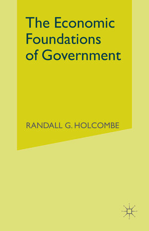 Buchcover The Economic Foundations of Government | Randall G. Holcombe | EAN 9781349132300 | ISBN 1-349-13230-6 | ISBN 978-1-349-13230-0