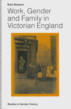 Buchcover Work, Gender and Family in Victorian England | Karl Ittmann | EAN 9781349133376 | ISBN 1-349-13337-X | ISBN 978-1-349-13337-6
