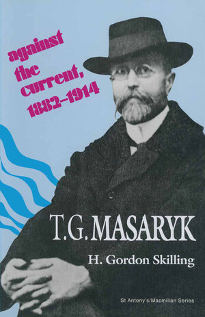 Buchcover T. G. Masaryk: Against the Current, 1882–1914 | H Gordon Skilling | EAN 9781349133925 | ISBN 1-349-13392-2 | ISBN 978-1-349-13392-5
