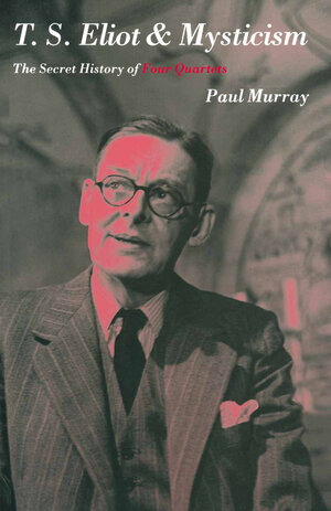 Buchcover T.S.Eliot and Mysticism | Paul Murray | EAN 9781349134632 | ISBN 1-349-13463-5 | ISBN 978-1-349-13463-2