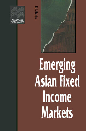 Buchcover Emerging Asian Fixed Income Markets | Erik Banks | EAN 9781349136339 | ISBN 1-349-13633-6 | ISBN 978-1-349-13633-9