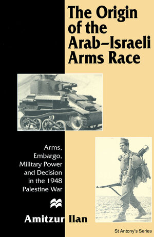 Buchcover The Origin of the Arab-Israeli Arms Race | Amitzur Ilan | EAN 9781349136964 | ISBN 1-349-13696-4 | ISBN 978-1-349-13696-4