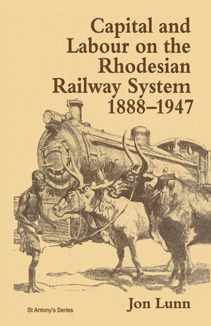 Buchcover Capital and Labour on the Rhodesian Railway System, 1888–1947 | Jon Lunn | EAN 9781349139712 | ISBN 1-349-13971-8 | ISBN 978-1-349-13971-2