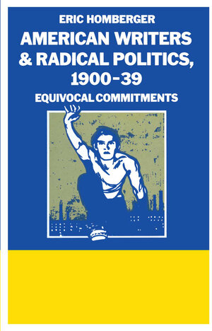 Buchcover American Writers And Radical Politics 1900-39 | Eric Homberger | EAN 9781349184842 | ISBN 1-349-18484-5 | ISBN 978-1-349-18484-2